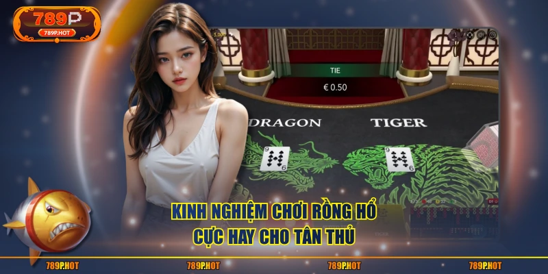 Kinh nghiệm chơi rồng hổ cực hay cho tân thủ